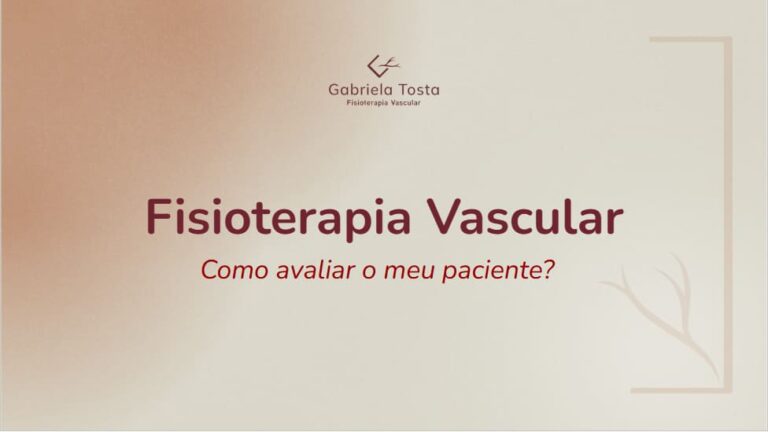 3 – Fisioterapia Vascular. Como avaliar o meu paciente?